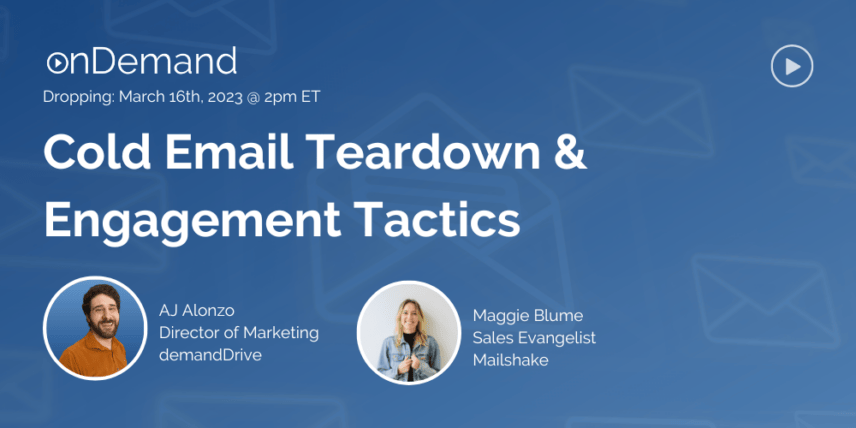 "Cold Email Teardown & Engagement Tactics webinar on March 16th, 2023 by AJ Alonzo and Maggie Blume. Hosted by onDemand."